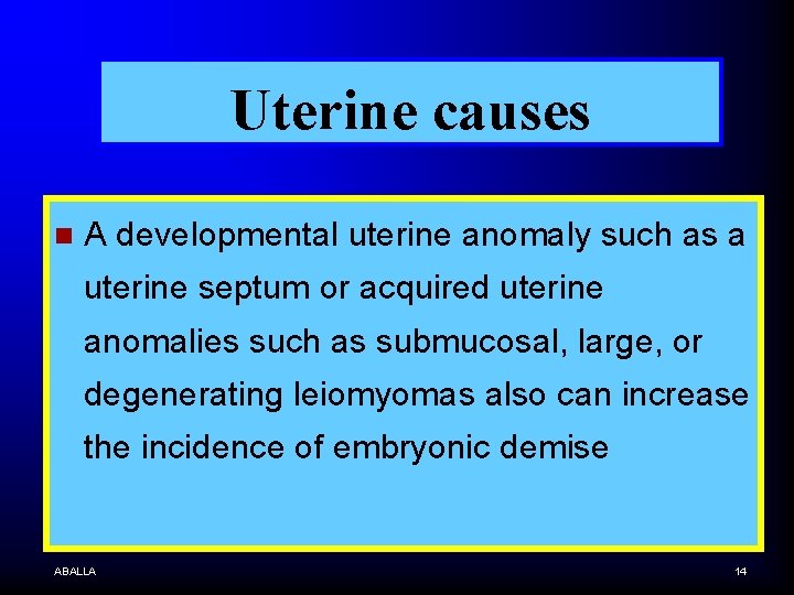 Uterine causes n A developmental uterine anomaly such as a uterine septum or acquired