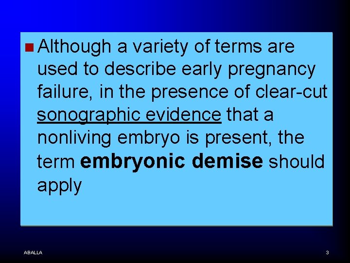 n Although a variety of terms are used to describe early pregnancy failure, in