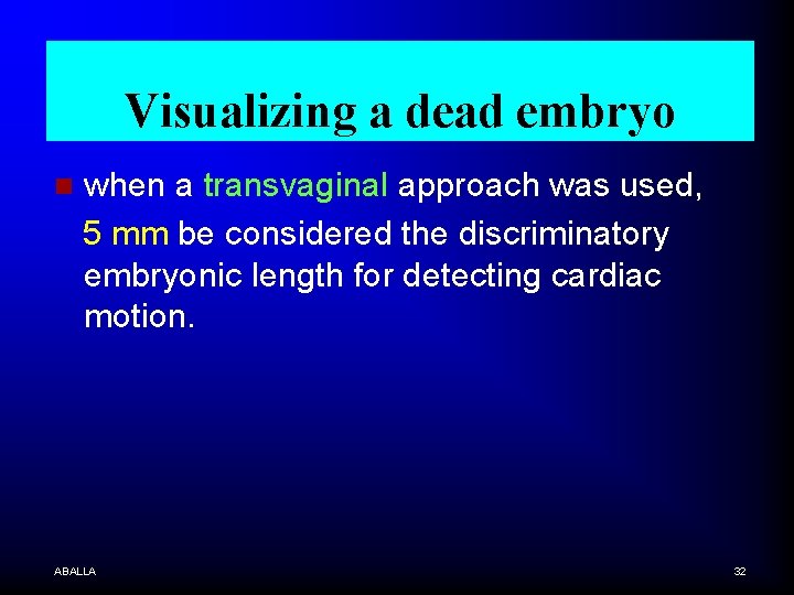 Visualizing a dead embryo n when a transvaginal approach was used, 5 mm be