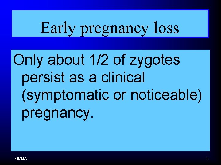 Early pregnancy loss Only about 1/2 of zygotes persist as a clinical (symptomatic or