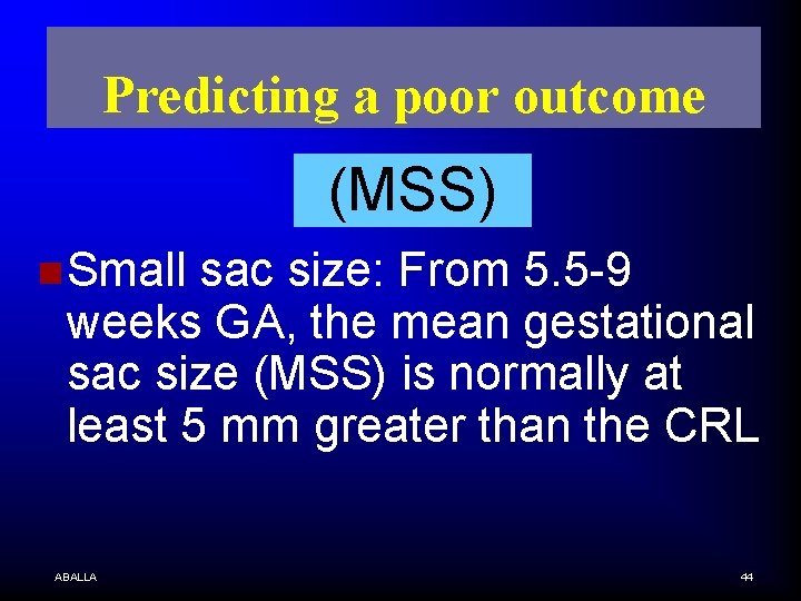 Predicting a poor outcome (MSS) n Small sac size: From 5. 5 -9 weeks