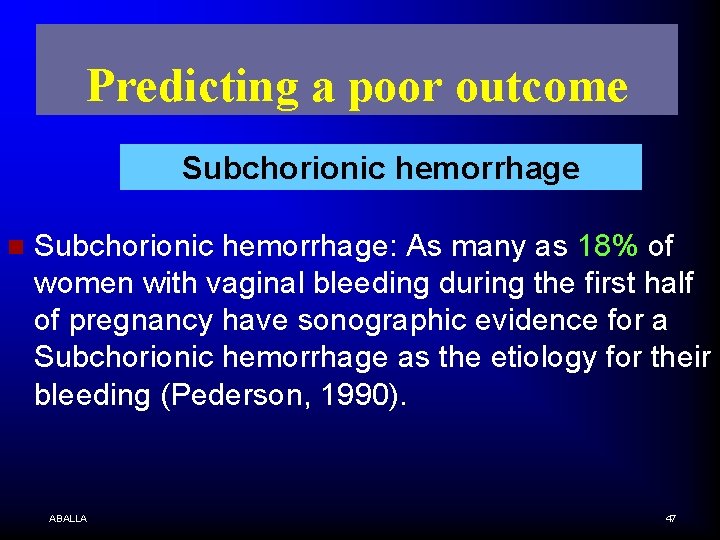 Predicting a poor outcome Subchorionic hemorrhage n Subchorionic hemorrhage: As many as 18% of