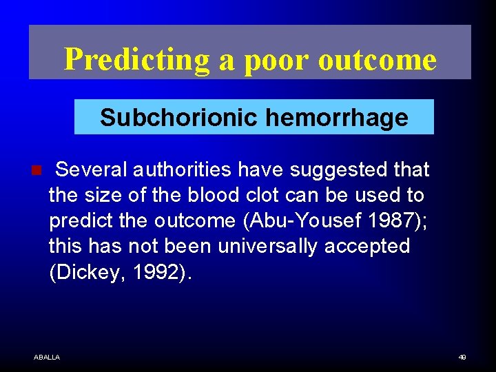 Predicting a poor outcome Subchorionic hemorrhage n Several authorities have suggested that the size