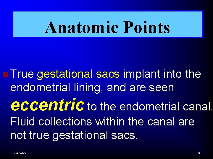 Anatomic Points n True gestational sacs implant into the endometrial lining, and are seen