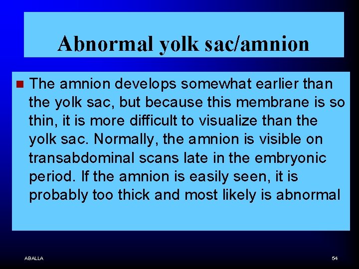 Abnormal yolk sac/amnion n The amnion develops somewhat earlier than the yolk sac, but