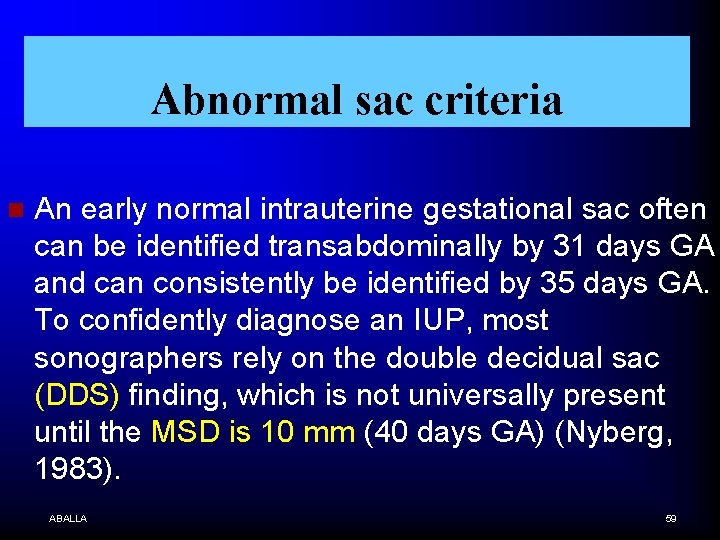 Abnormal sac criteria n An early normal intrauterine gestational sac often can be identified
