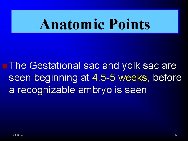 Anatomic Points n The Gestational sac and yolk sac are seen beginning at 4.