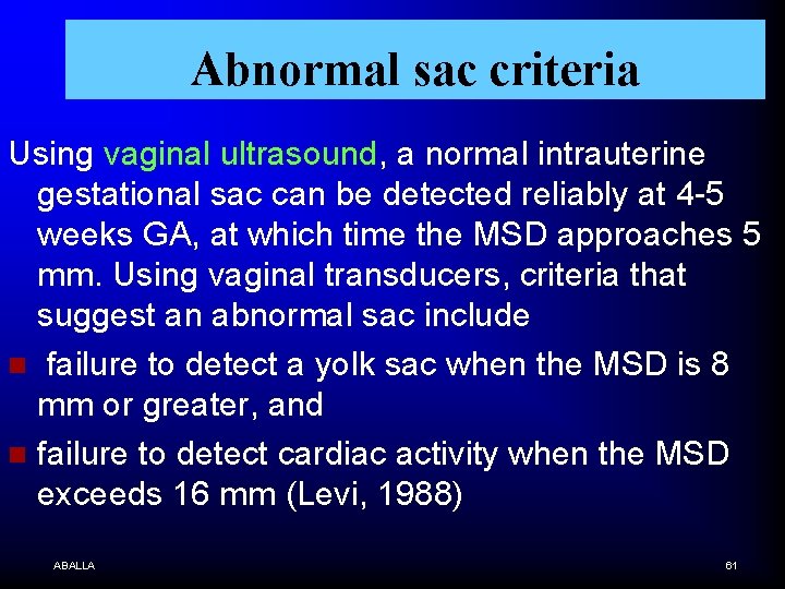 Abnormal sac criteria Using vaginal ultrasound, a normal intrauterine gestational sac can be detected