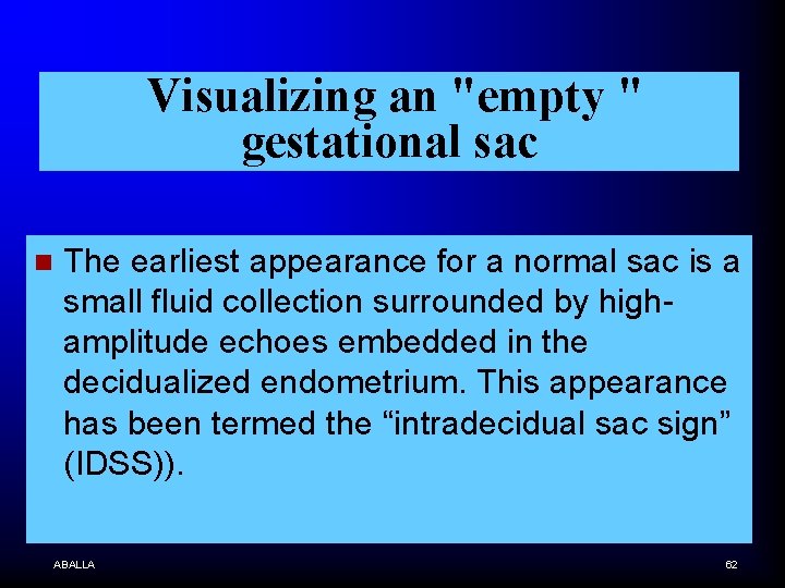 Visualizing an "empty " gestational sac n The earliest appearance for a normal sac