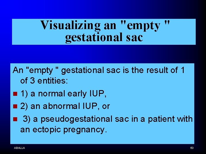 Visualizing an "empty " gestational sac An "empty " gestational sac is the result