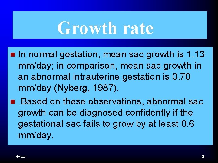 Growth rate In normal gestation, mean sac growth is 1. 13 mm/day; in comparison,