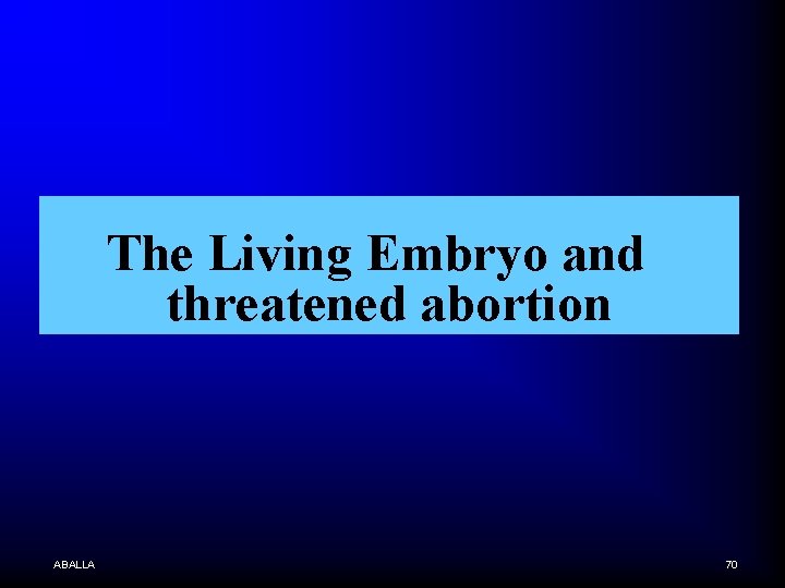 The Living Embryo and threatened abortion ABALLA 70 