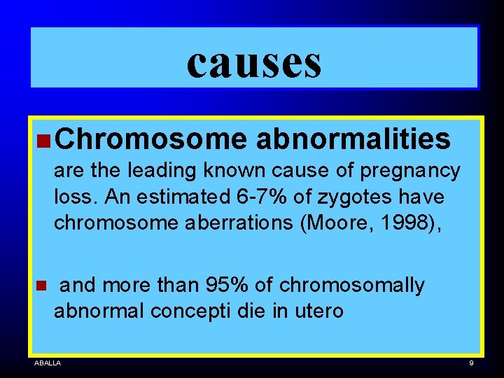 causes n Chromosome abnormalities are the leading known cause of pregnancy loss. An estimated