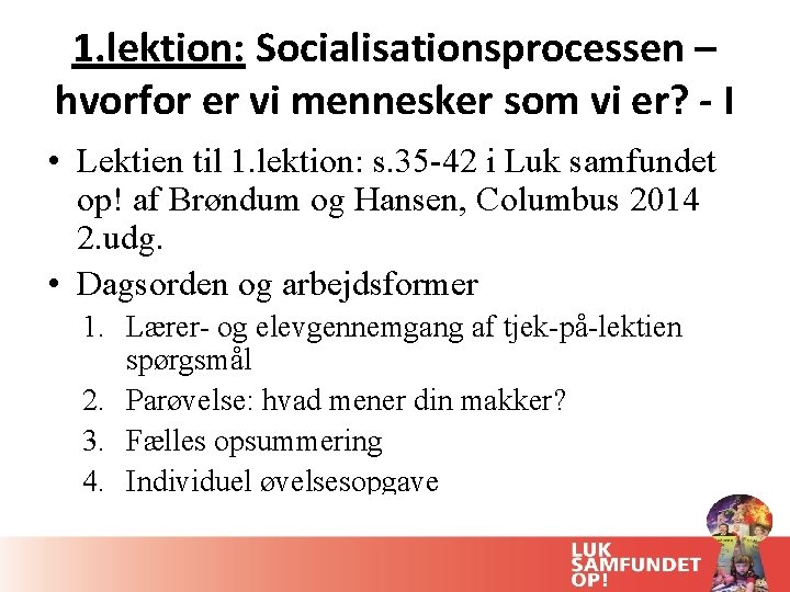 1. lektion: Socialisationsprocessen – hvorfor er vi mennesker som vi er? - I •