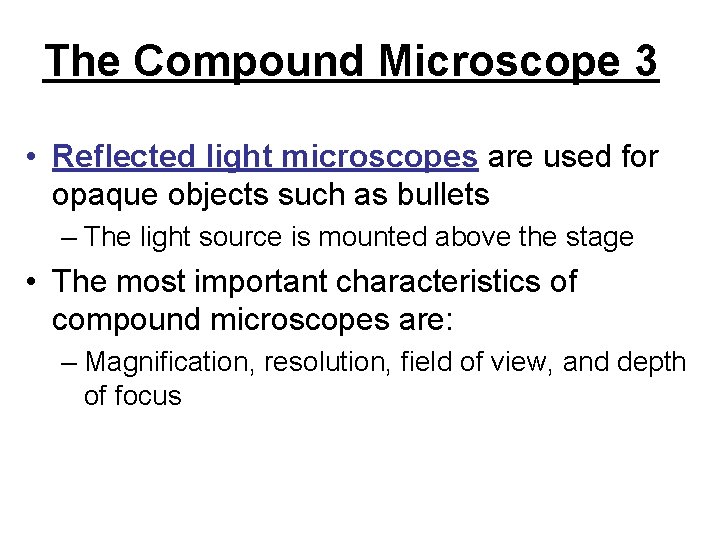 The Compound Microscope 3 • Reflected light microscopes are used for opaque objects such