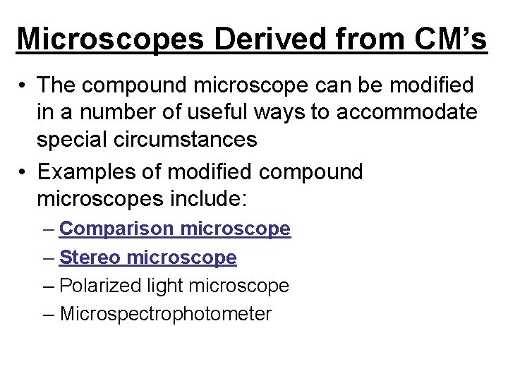 Microscopes Derived from CM’s • The compound microscope can be modified in a number