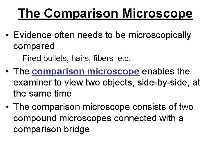 The Comparison Microscope • Evidence often needs to be microscopically compared – Fired bullets,