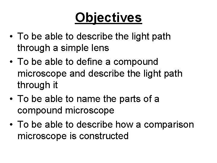 Objectives • To be able to describe the light path through a simple lens