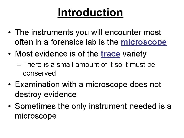 Introduction • The instruments you will encounter most often in a forensics lab is