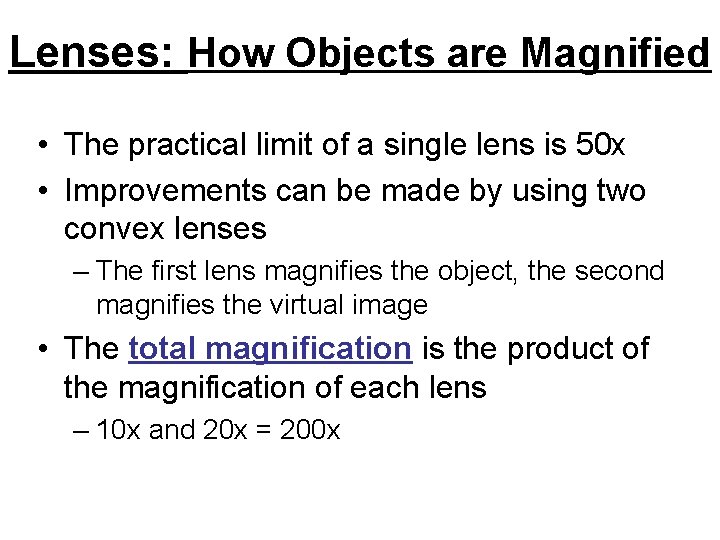 Lenses: How Objects are Magnified • The practical limit of a single lens is