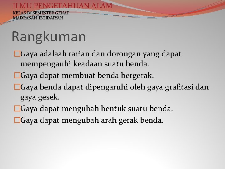 ILMU PENGETAHUAN ALAM KELAS IV SEMESTER GENAP MADRASAH IBTIDAIYAH Rangkuman �Gaya adalaah tarian dorongan