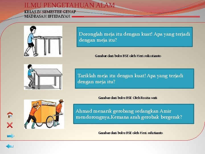 ILMU PENGETAHUAN ALAM KELAS IV SEMESTER GENAP MADRASAH IBTIDAIYAH Doronglah meja itu dengan kuat!