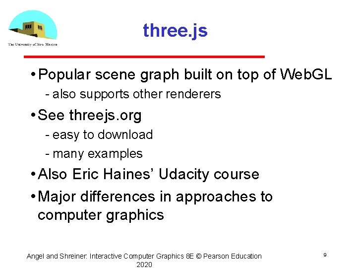 three. js • Popular scene graph built on top of Web. GL also supports three. js • Popular scene graph built on top of Web. GL also supports
