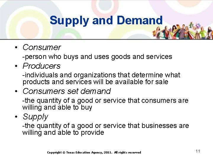 Supply and Demand • Consumer -person who buys and uses goods and services •
