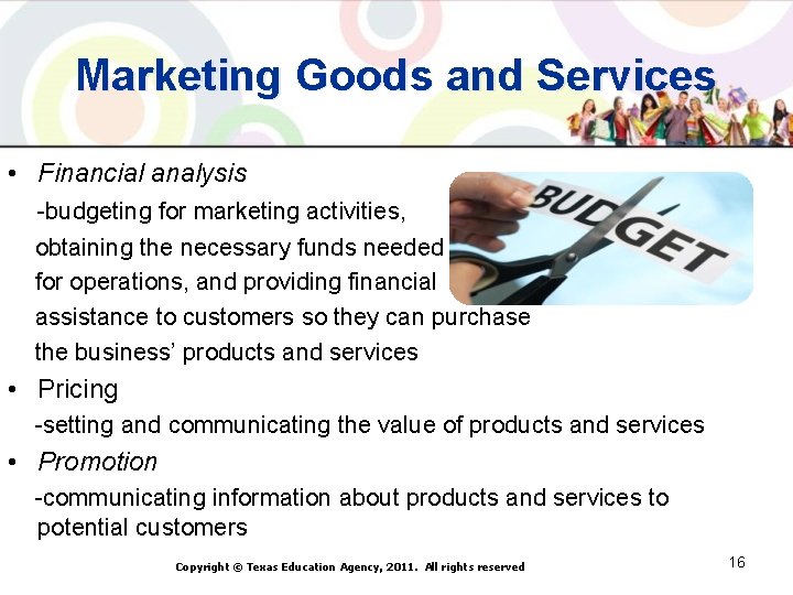 Marketing Goods and Services • Financial analysis -budgeting for marketing activities, obtaining the necessary