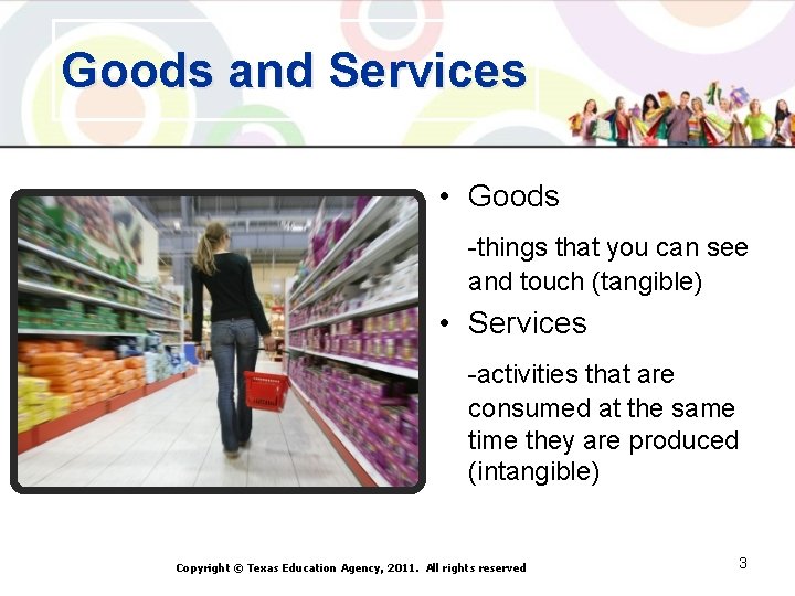 Goods and Services • Goods -things that you can see and touch (tangible) •
