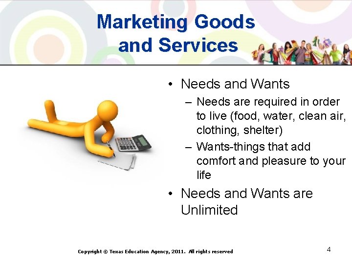 Marketing Goods and Services • Needs and Wants – Needs are required in order