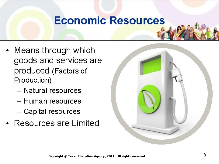 Economic Resources • Means through which goods and services are produced (Factors of Production)