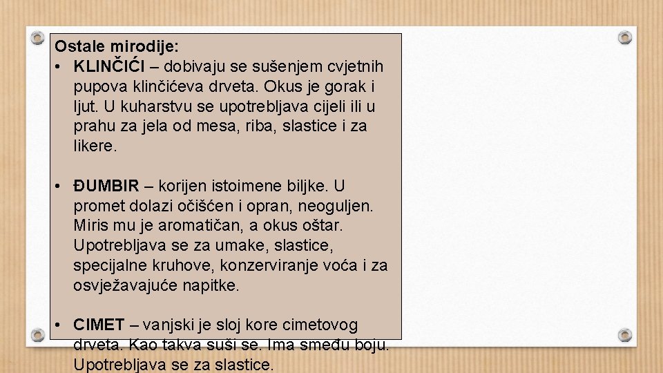 Ostale mirodije: • KLINČIĆI – dobivaju se sušenjem cvjetnih pupova klinčićeva drveta. Okus je