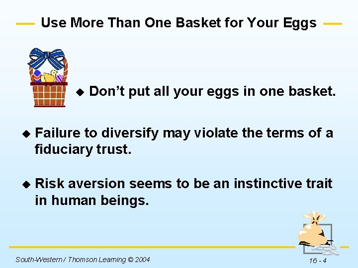 Use More Than One Basket for Your Eggs u Don’t put all your eggs