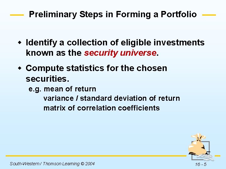 Preliminary Steps in Forming a Portfolio w Identify a collection of eligible investments known