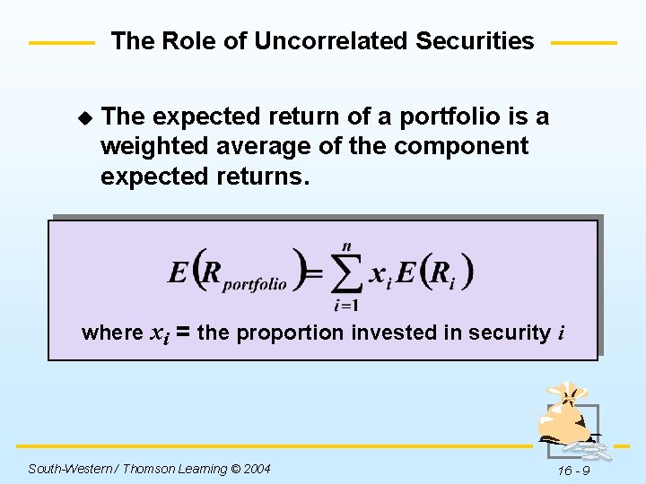 The Role of Uncorrelated Securities u The expected return of a portfolio is a