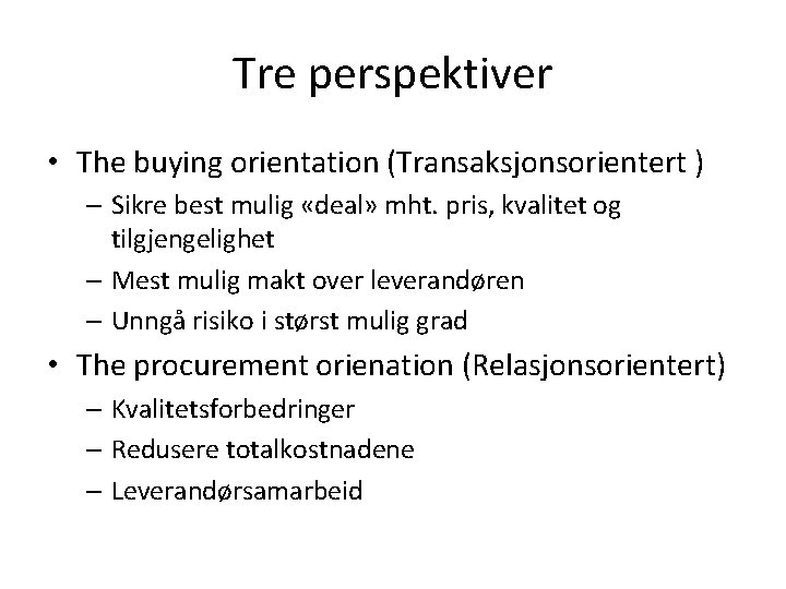 Tre perspektiver • The buying orientation (Transaksjonsorientert ) – Sikre best mulig «deal» mht.