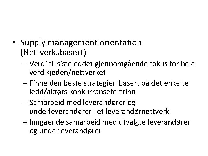  • Supply management orientation (Nettverksbasert) – Verdi til sisteleddet gjennomgående fokus for hele