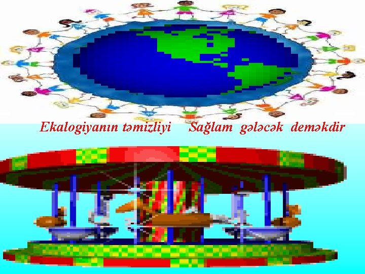 Ekalogiyanın təmizliyi Sağlam gələcək deməkdir 