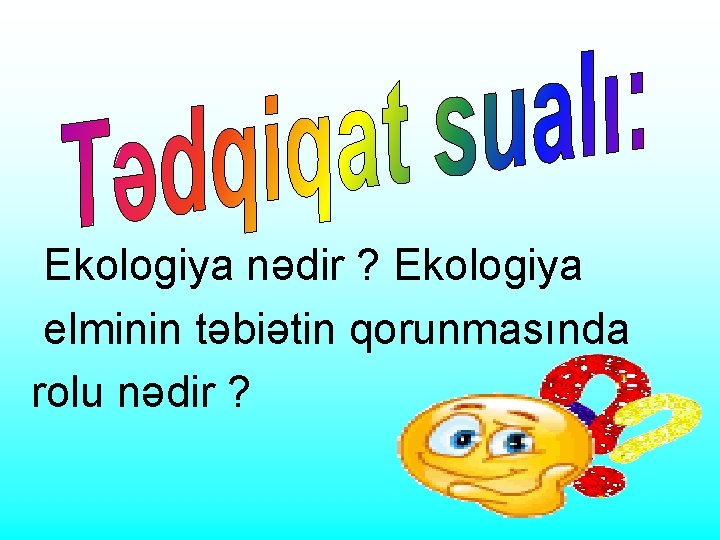 Ekologiya nədir ? Ekologiya elminin təbiətin qorunmasında rolu nədir ? 