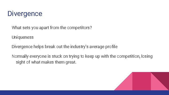 Divergence What sets you apart from the competitors? Uniqueness Divergence helps break out the