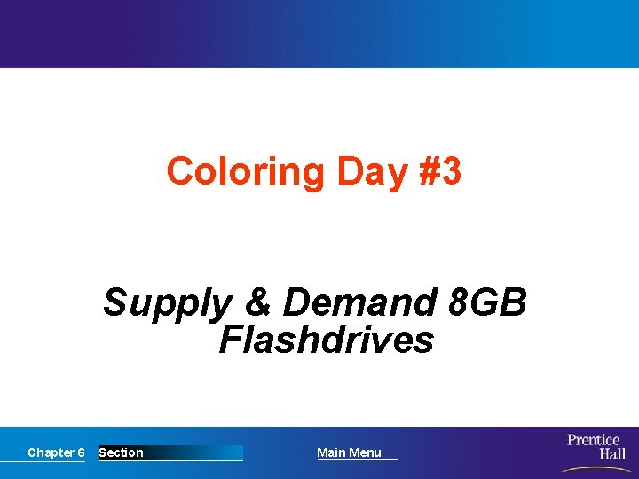 Coloring Day #3 Supply & Demand 8 GB Flashdrives Chapter 6 Section Main Menu