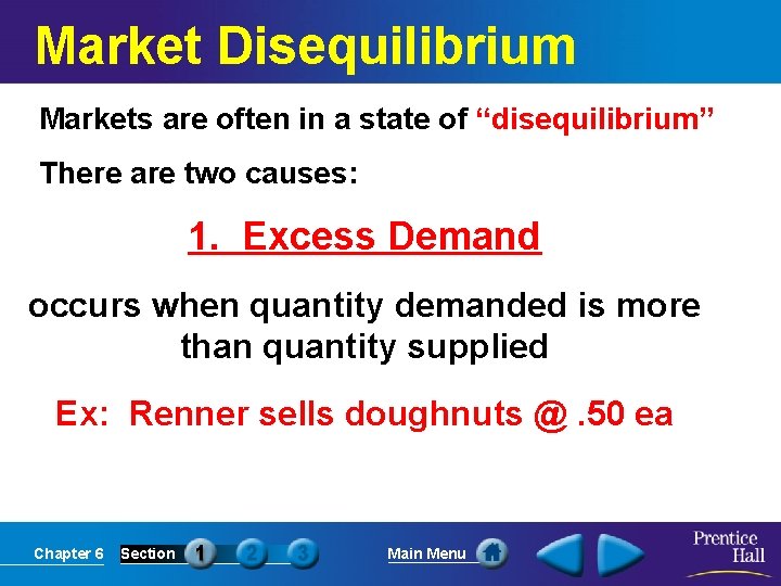 Market Disequilibrium Markets are often in a state of “disequilibrium” There are two causes: