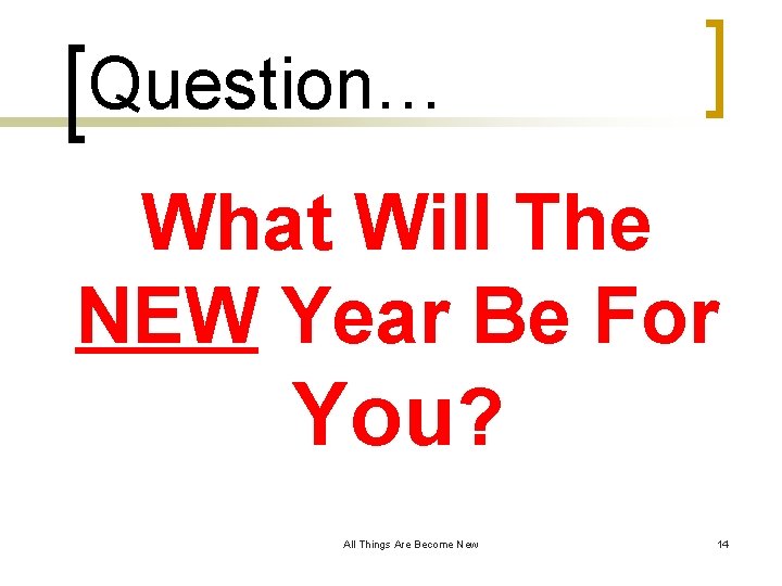 Question… What Will The NEW Year Be For You? All Things Are Become New