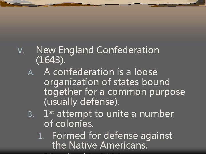 V. New England Confederation (1643). A. A confederation is a loose organization of states
