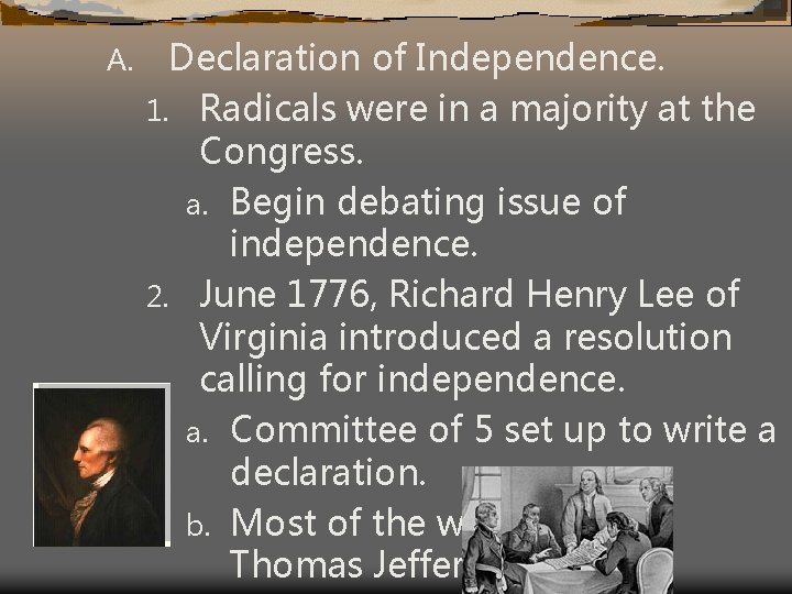 A. Declaration of Independence. 1. Radicals were in a majority at the Congress. a.