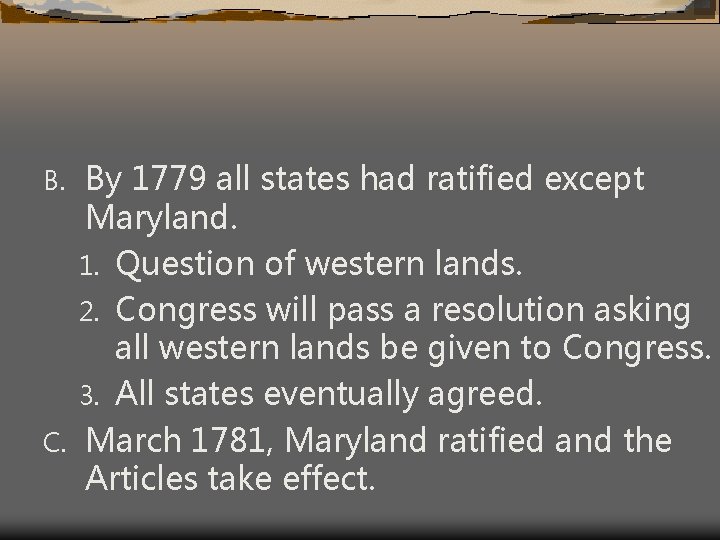 By 1779 all states had ratified except Maryland. 1. Question of western lands. 2.