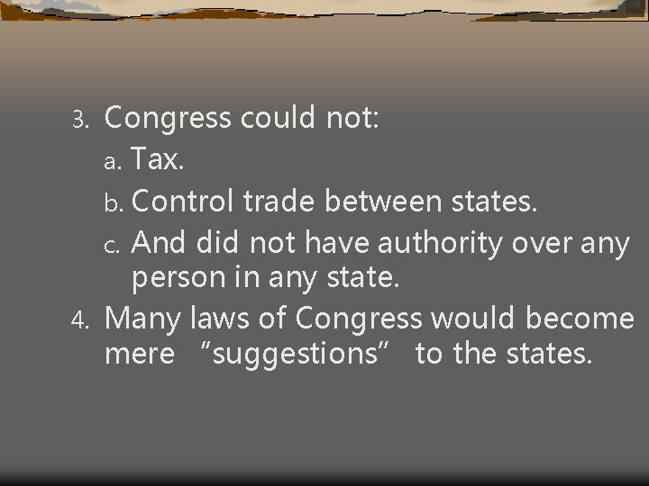 Congress could not: a. Tax. b. Control trade between states. c. And did not