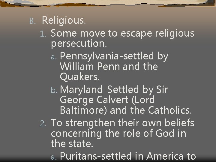 B. Religious. 1. Some move to escape religious persecution. a. Pennsylvania-settled by William Penn