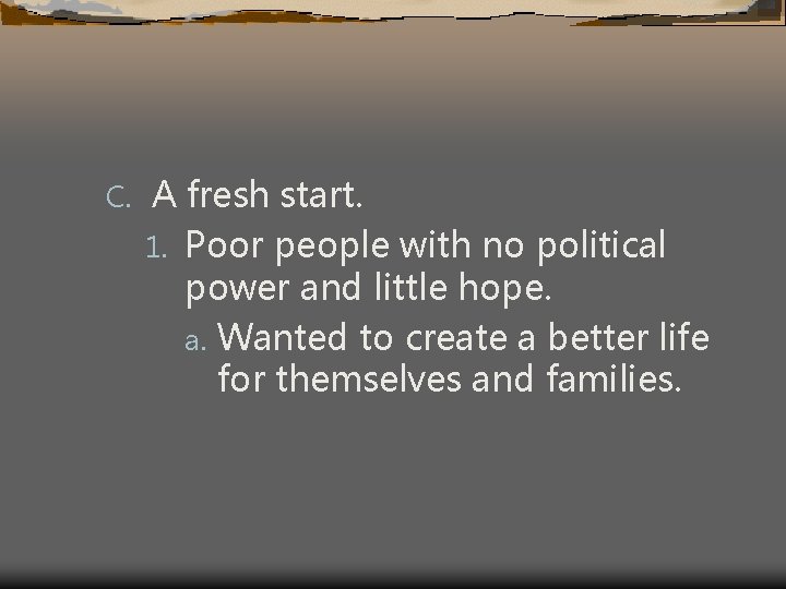 C. A fresh start. 1. Poor people with no political power and little hope.